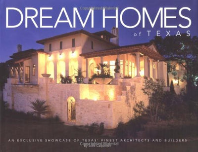 Dream Homes Texas: An Exclusive Showcase of Finest Architects, Designers and Builders in Texas