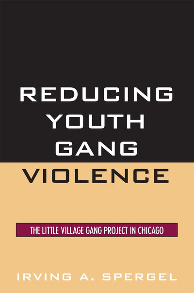 Reducing Youth Gang Violence: The Little Village Gang Project in Chicago (Violence Prevention and Policy)