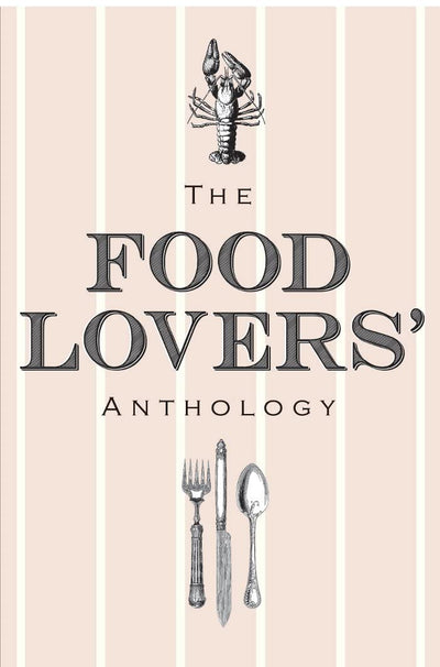 The Food Lovers' Anthology: A Literary Compendium
