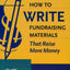 How to Write Fundraising Materials That Raise More Money: The Art, the Science, the Secrets