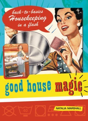 Good House Magic: Back-To-Basics Housekeeping in a Flash (Good Magic Series)