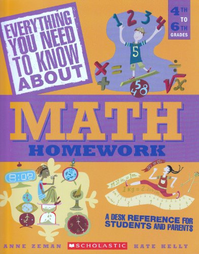 Everything You Need To Know About Math Homework: A Desk Reference For Students and Parents