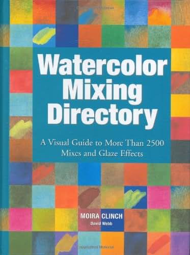 Watercolor Mixing Directory: A Visual Guide to More Than 2,000 Mixes And Glaze Effects