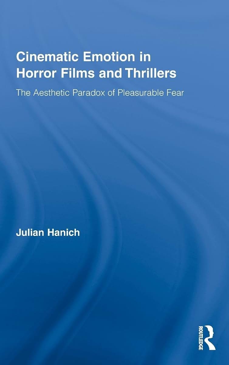 Cinematic Emotion in Horror Films and Thrillers: The Aesthetic Paradox of Pleasurable Fear (Routledge Advances in Film Studies)