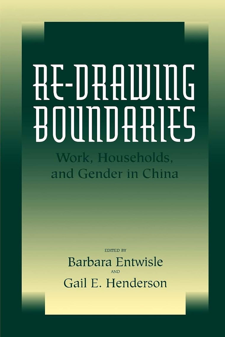 Re-Drawing Boundaries: Work, Households, and GEND (Studies on China) (Volume 25)