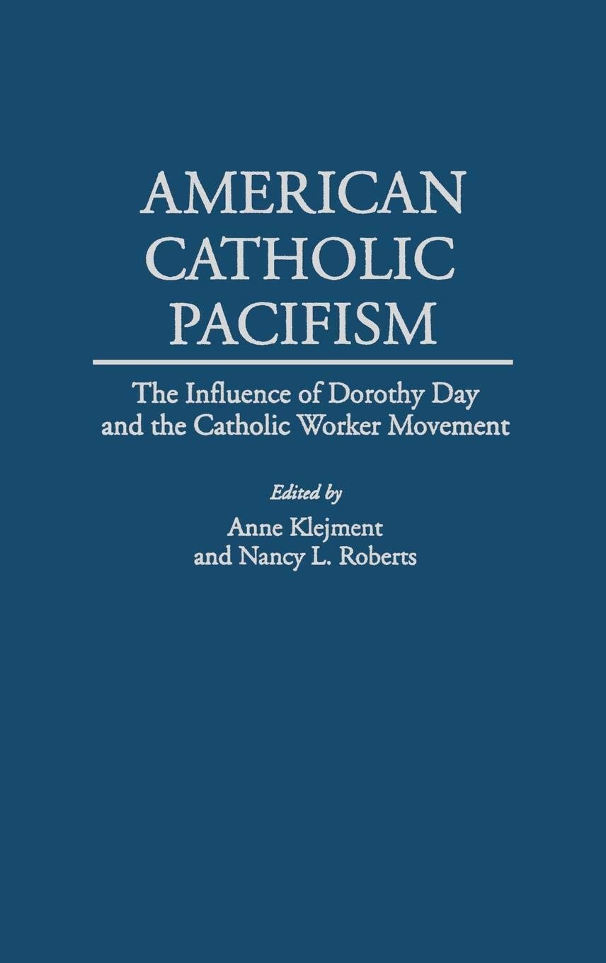 American Catholic Pacifism: The Influence of Dorothy Day and the Catholic Worker Movement