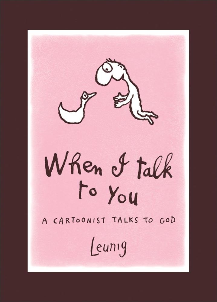 When I Talk to You: A Cartoonist Talks to God by Leunig, Mic