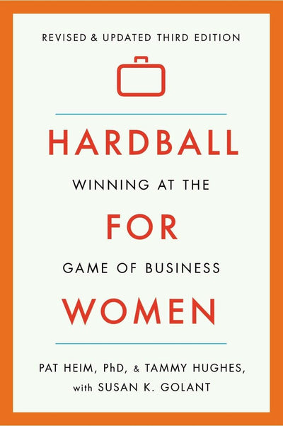 Hardball for Women: Winning at the Game of Business, Third Edition