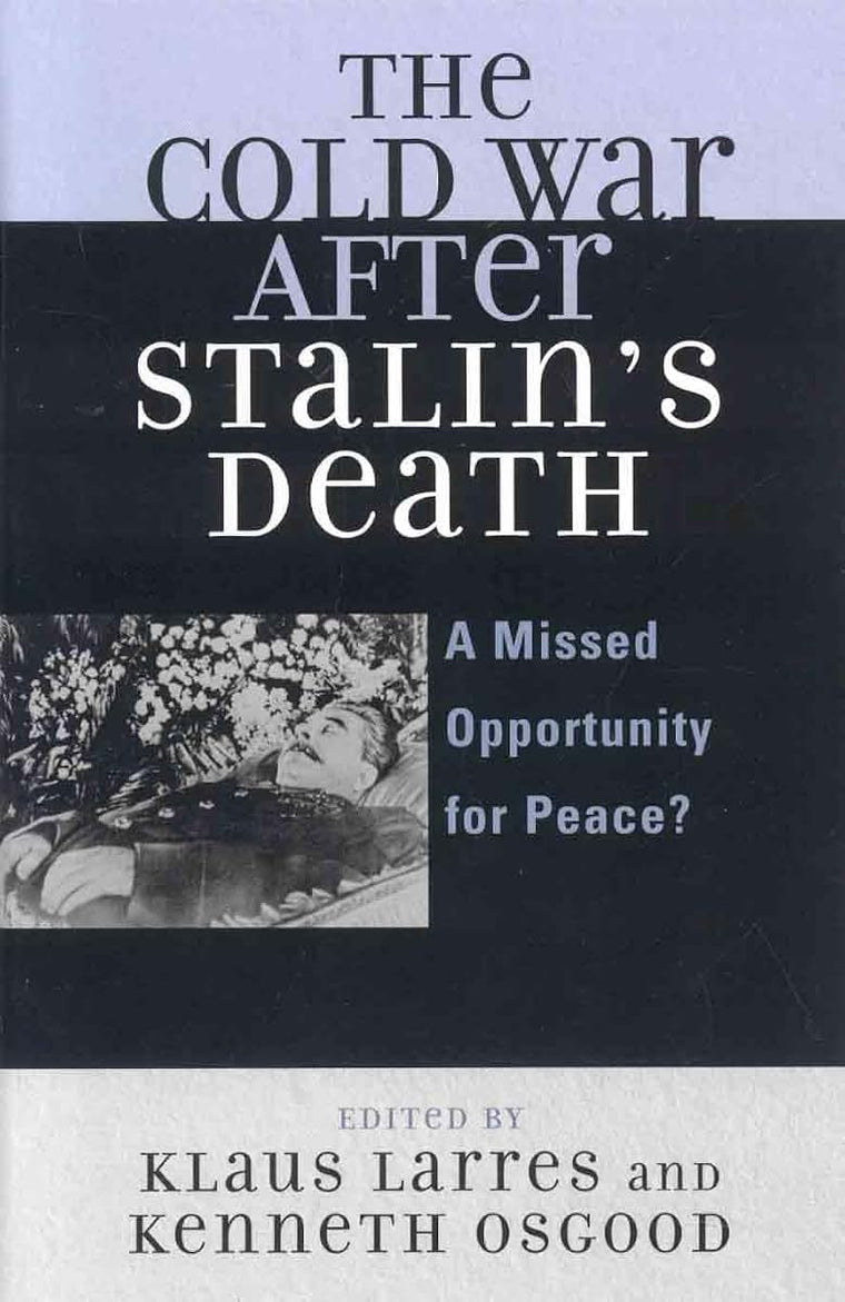 The Cold War after Stalin's Death: A Missed Opportunity for Peace? (The Harvard Cold War Studies Book Series)