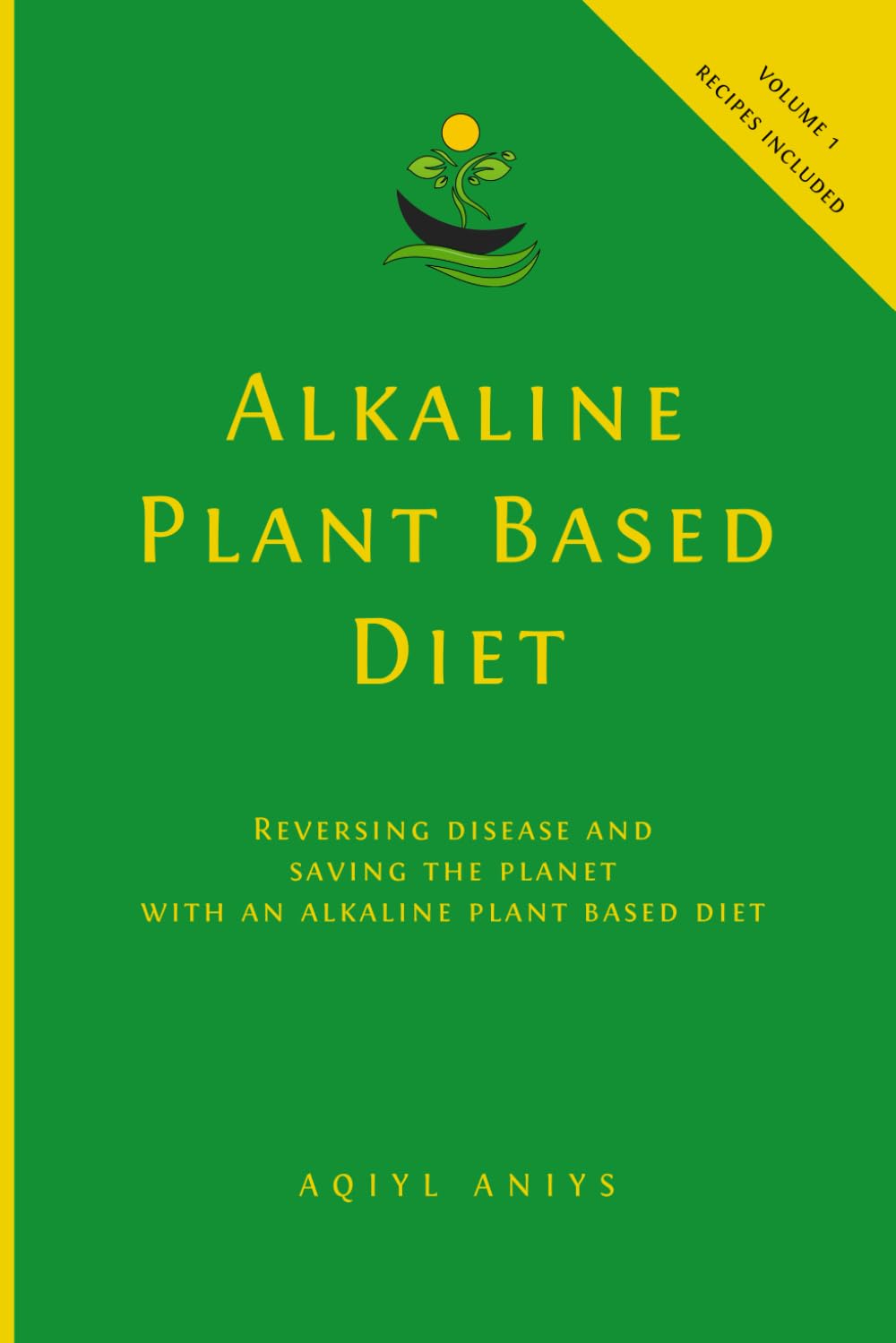 Alkaline Plant Based Diet: Reversing Disease and Saving the Planet with an Alkaline Plant Based Diet