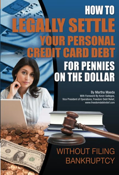 How to Legally Settle Your Personal Credit Card Debt for Pennies on the Dollar Without Filing Bankruptcy