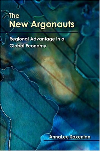 The New Argonauts: Regional Advantage in a Global Economy by