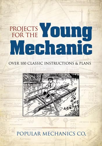 Projects for the Young Mechanic: Over 250 Classic Instructions & Plans (Dover Children's Activity Books)