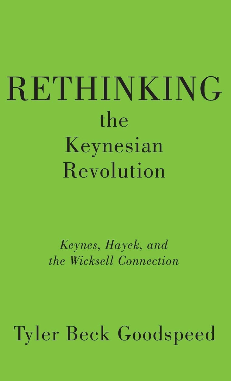 Rethinking the Keynesian Revolution: Keynes, Hayek, and the Wicksell Connection