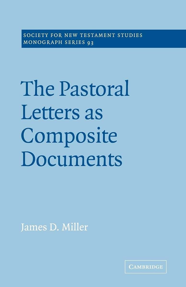 The Pastoral Letters as Composite Documents (Society for New Testament Studies Monograph Series, Series Number 93)