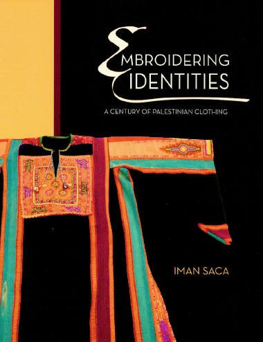 Embroidering Identities: A Century of Palestinian Clothing (Oriental Institute Museum Publications)