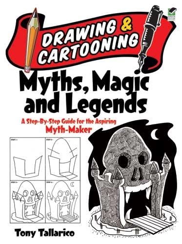 Drawing and Cartooning Myths, Magic and Legends: A Step-by-Step Guide for the Aspiring Myth-Maker (Dover How to Draw)
