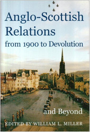 Anglo-Scottish Relations, from 1900 to Devolution and Beyond (Proceedings of the British Academy)