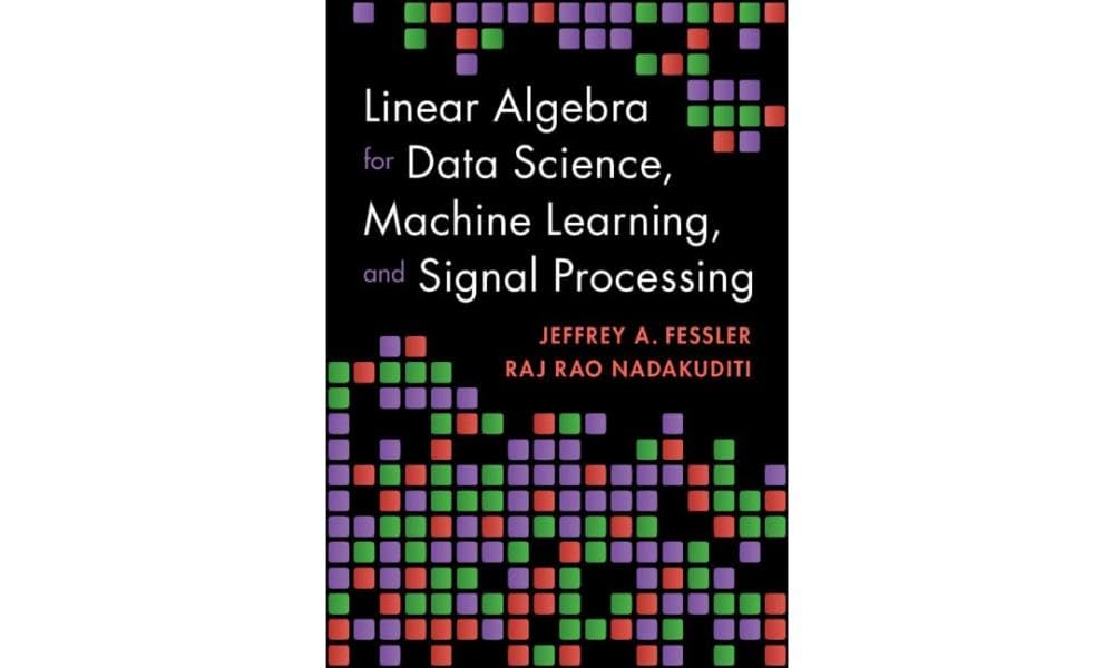 Linear Algebra for Data Science, Machine Learning, and Signal Processing