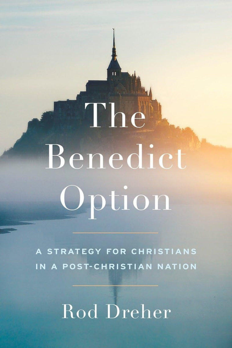 The Benedict Option: Strategy for Christians in a Post-Christian World