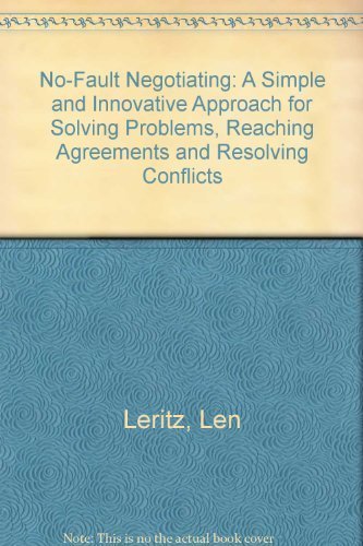 No-Fault Negotiating: A Simple and Innovative Approach for Solving Problems, Reaching Agreements and Resolving Conflicts