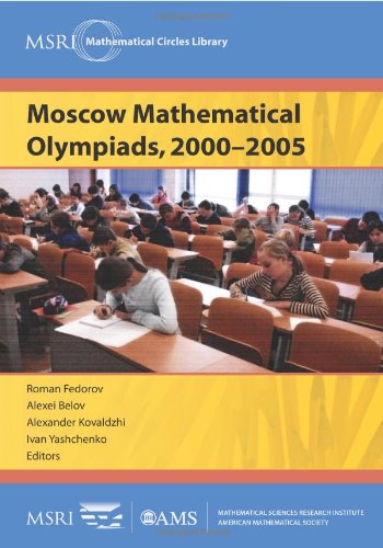 Moscow Mathematical Olympiads, 2000-2005 (MSRI Mathematical Circles Library) (MSRI Mathematical Circles Library, 7)