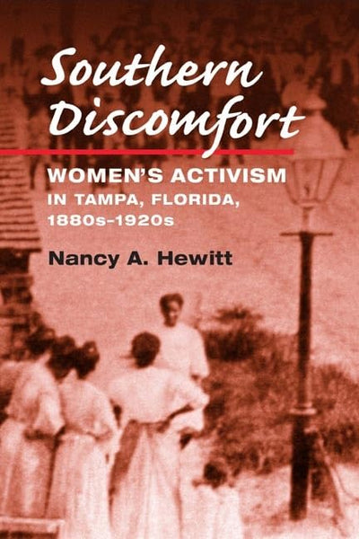 Southern Discomfort: Women's Activism in Tampa, Florida, 1880s-1920s (Women, Gender, and Sexuality in American History)