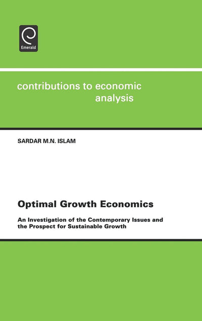 Optimal Growth Economics: An Investigation of the Contemporary Issues and the Prospect for Sustainable Growth (Contributions to Economic Analysis, 252)