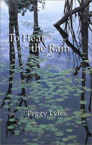 To Hear the Rain: Selected Haiku of Peggy Lyles