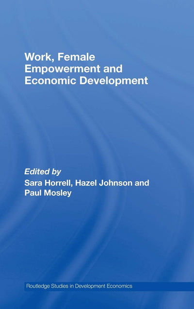 Work, Female Empowerment and Economic Development (Routledge Studies in Development Economics)