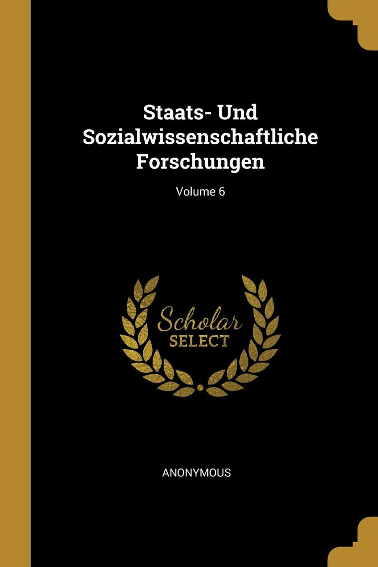 Staats- Und Sozialwissenschaftliche Forschungen; Volume 6 (German Edition)
