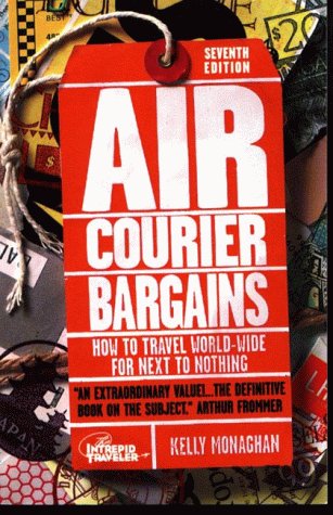 Air Courier Bargains, Seventh Edition: How to Travel World-Wide for Next to Nothing Seventh Edition