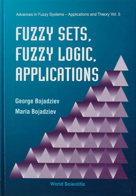 FUZZY SETS, FUZZY LOGIC, APPLICATIONS (Advances in Fuzzy Systems-Applications and Theory)