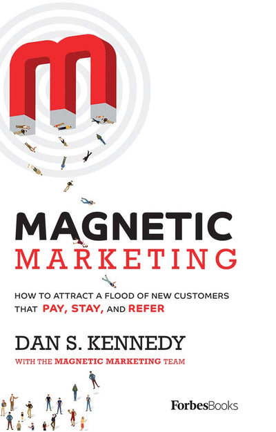 Magnetic Marketing: How To Attract A Flood Of New Customers