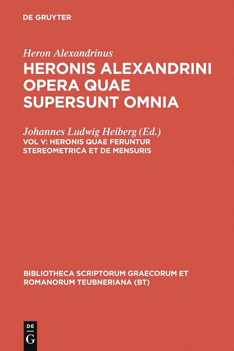Heronis quae feruntur stereometrica et de mensuris (Bibliotheca scriptorum Graecorum et Romanorum Teubneriana) (Ancient Greek Edition)