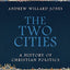 The Two Cities: A History of Christian Politics
