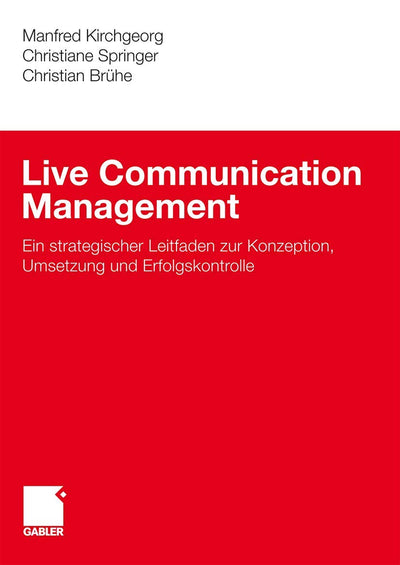 Live Communication Management: Ein strategischer Leitfaden zur Konzeption, Umsetzung und Erfolgskontrolle (German Edition)