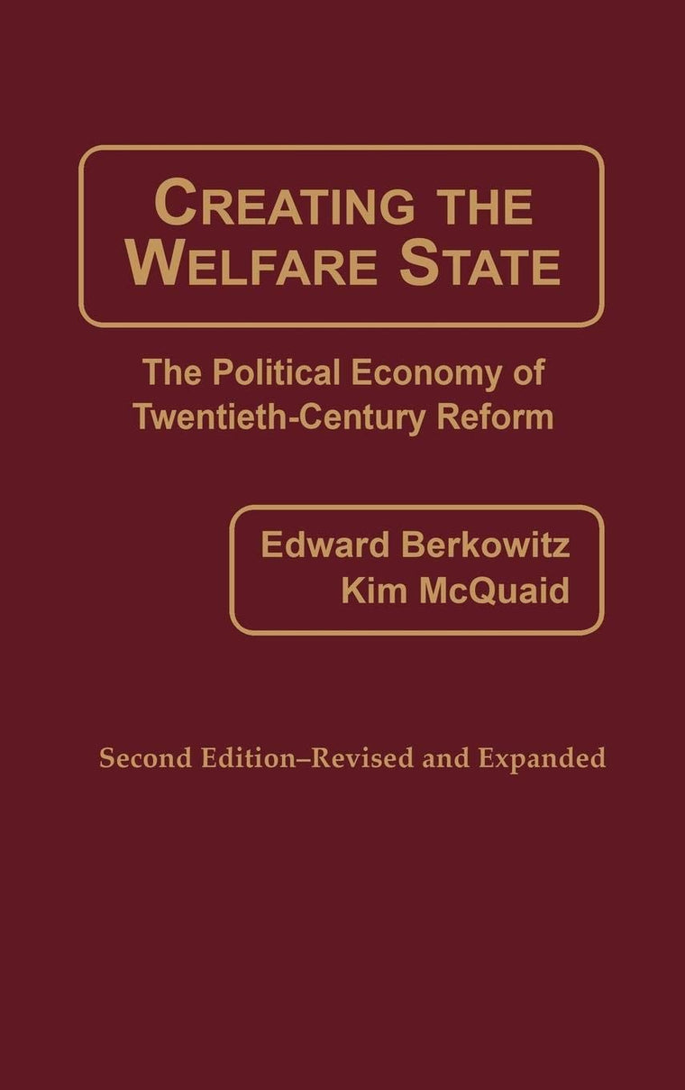 Creating the Welfare State: The Political Economy of Twentieth-Century Reform; Second Edition--Revised and Expanded