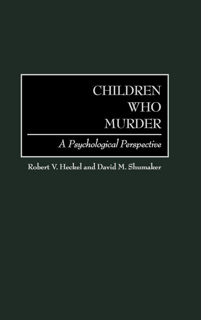 Children Who Murder: A Psychological Perspective