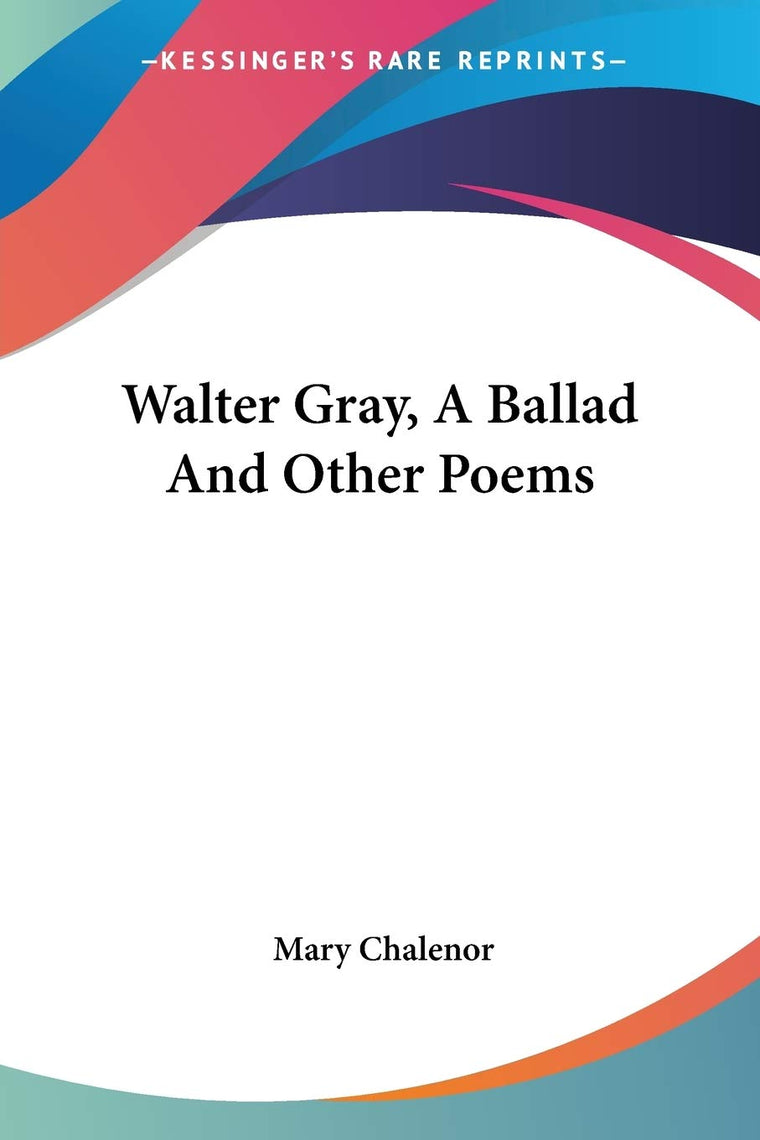Walter Gray, A Ballad And Other Poems