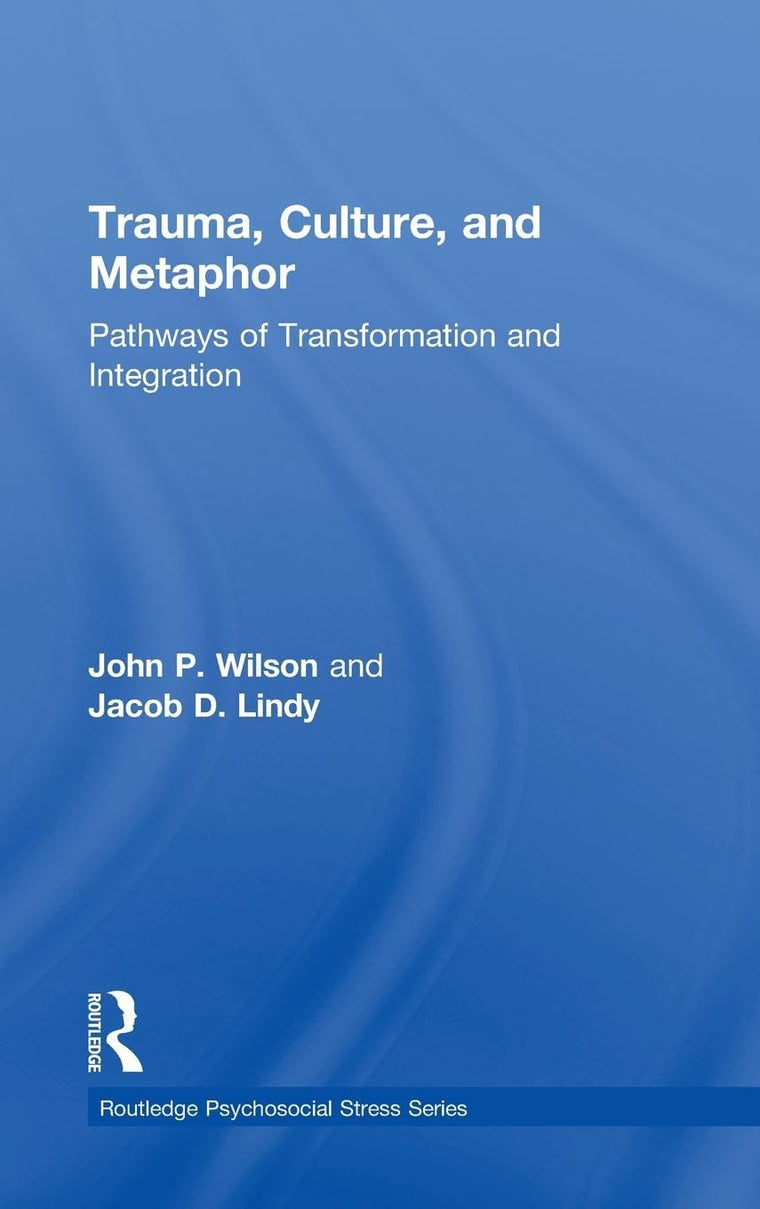 Trauma, Culture, and Metaphor: Pathways of Transformation and Integration (Psychosocial Stress Series)