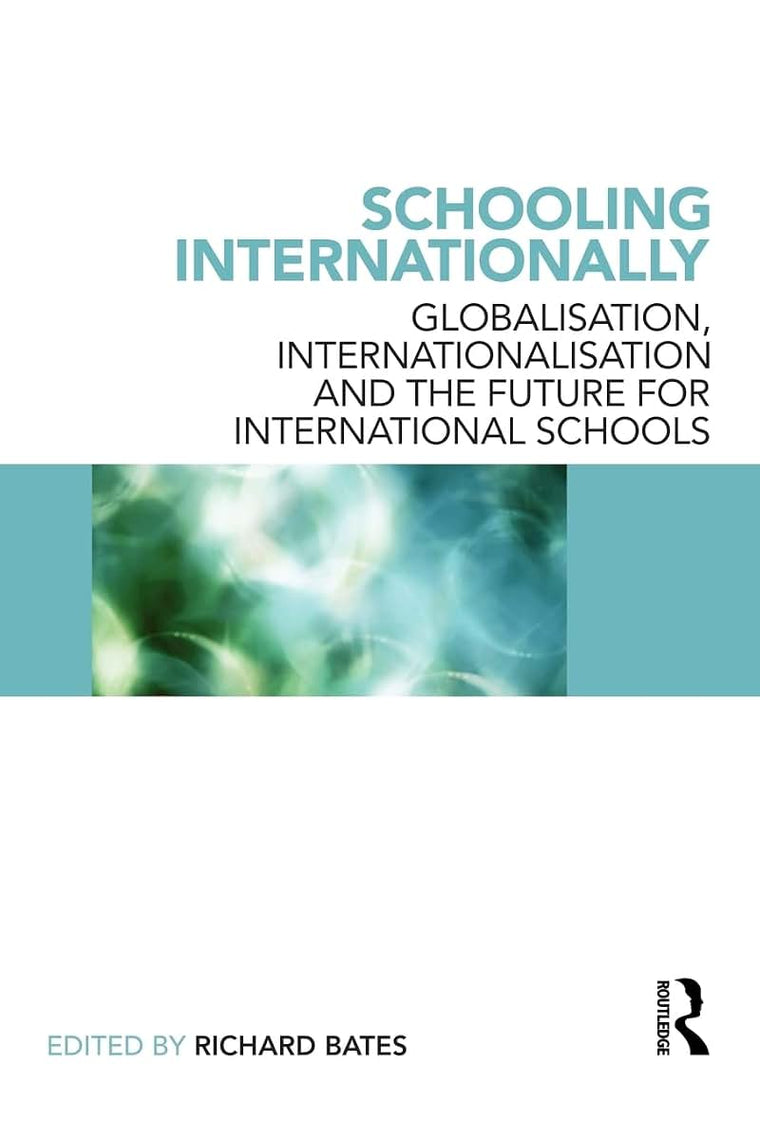 Schooling Internationally: Globalisation, Internationalisation and the Future for International Schools