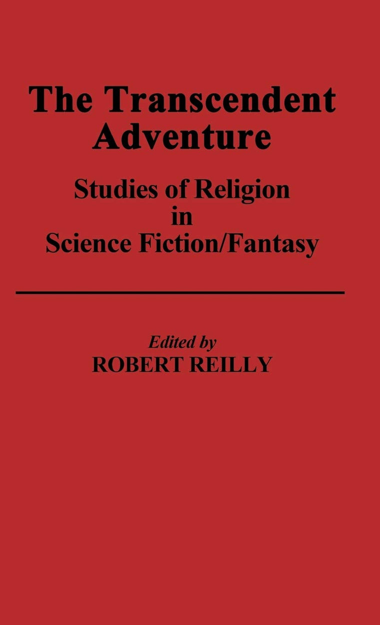 The Transcendent Adventure: Studies of Religion in Science Fiction/Fantasy (Contributions to the Study of Science Fiction and Fantasy)