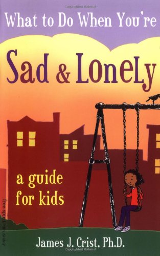 What to Do When You're Sad & Lonely: A Guide for Kids
