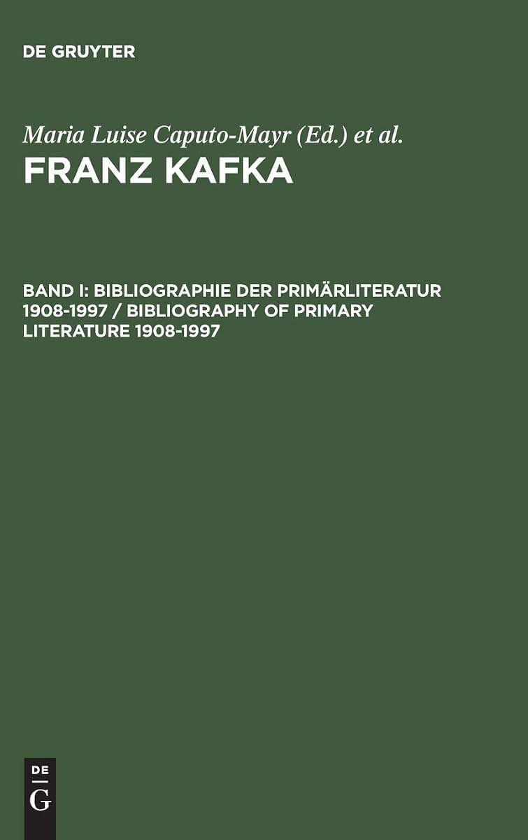 Franz Kafka, Band I, Bibliographie der Primrliteratur 1908-1997/Bibliography of Primary Literature 1908-1997 (German Edition)