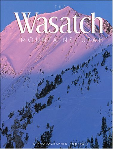 The Wasatch Mountains, Utah: A Photographic Portrait