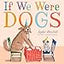 If We Were Dogs