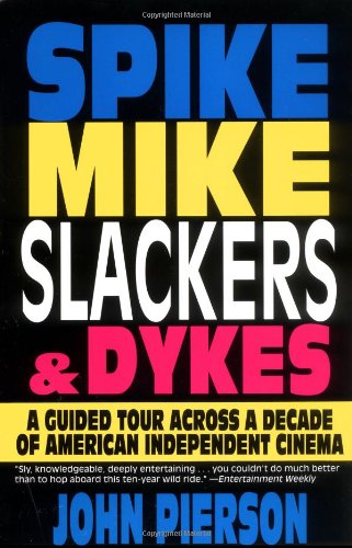 Spike, Mike, Slackers & Dykes: A Guided Tour Across a Decade of American Independent Cinema