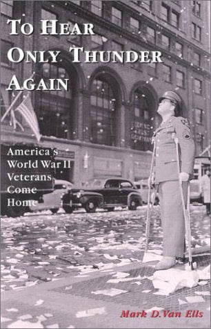 To Hear Only Thunder Again : America's World War II Veterans Come Home