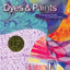 Dyes & Paints: A Hands-On Guide to Coloring Fabric